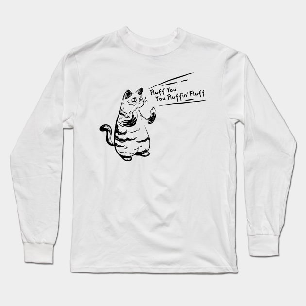 Hardcore Cat Quote Fluff You, You Fluffin' Fluff Long Sleeve T-Shirt by Attapet Original